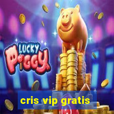 cris vip gratis